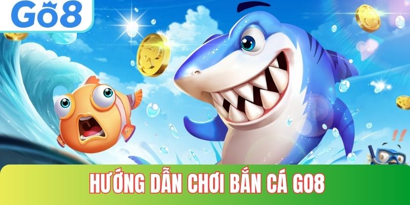 Hướng Dẫn Cách Chơi Bắn Cá