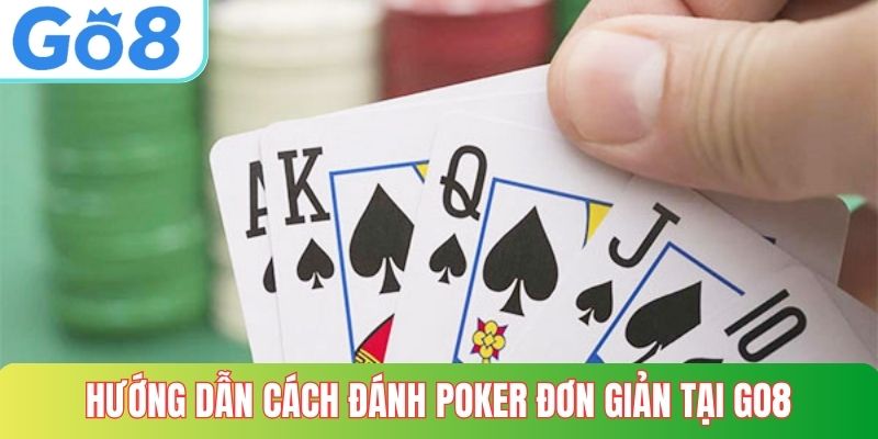 Hướng dẫn cách đánh poker đơn giản tại GO8