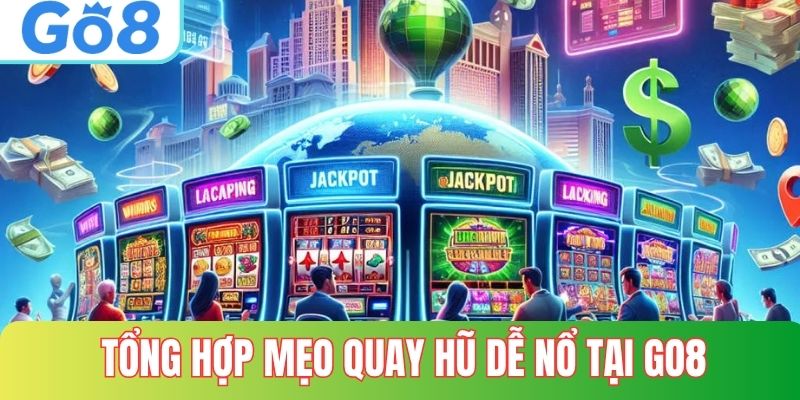 Tổng hợp những mẹo quay hũ dễ nổ tại GO8