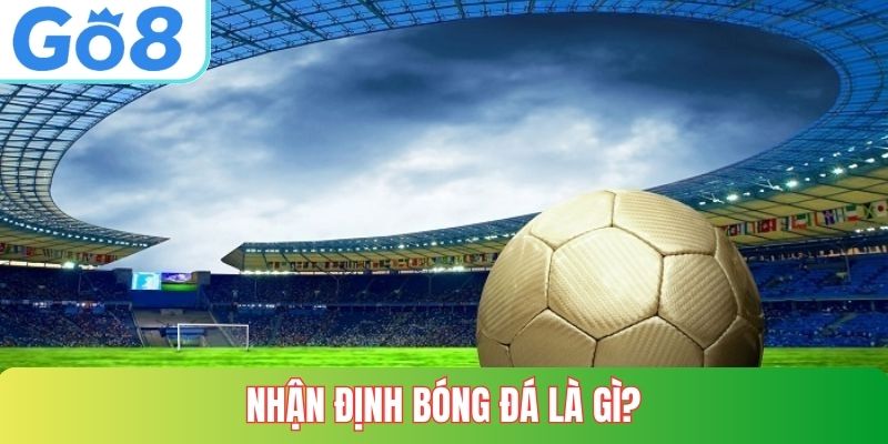 Nhận định bóng đá là gì?